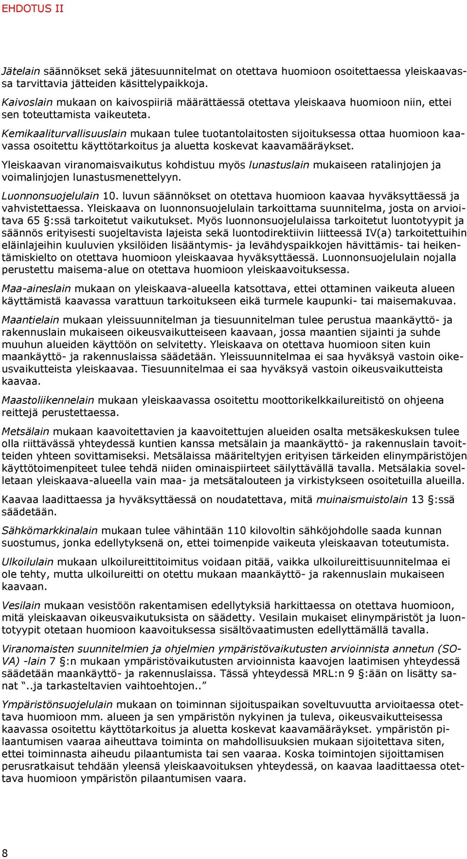 Kemikaaliturvallisuuslain mukaan tulee tuotantolaitosten sijoituksessa ottaa huomioon kaavassa osoitettu käyttötarkoitus ja aluetta koskevat kaavamääräykset.