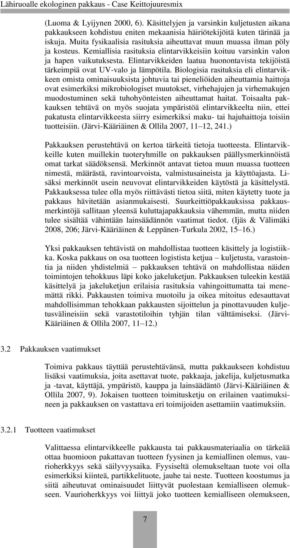 Elintarvikkeiden laatua huonontavista tekijöistä tärkeimpiä ovat UV-valo ja lämpötila.