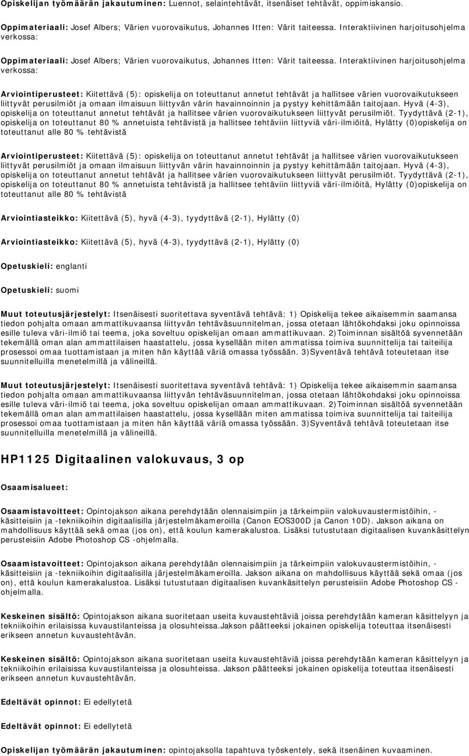 Interaktiivinen harjoitusohjelma verkossa: Arviointiperusteet: Kiitettävä (5): opiskelija on toteuttanut annetut tehtävät ja hallitsee värien vuorovaikutukseen liittyvät perusilmiöt ja omaan