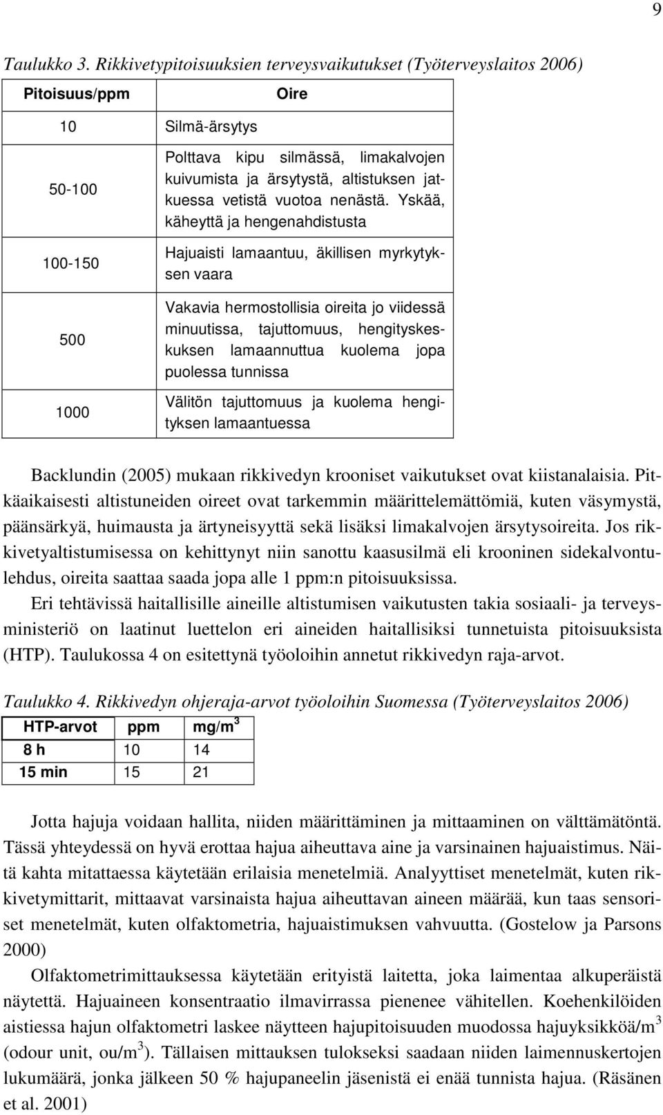 jatkuessa vetistä vuotoa nenästä.