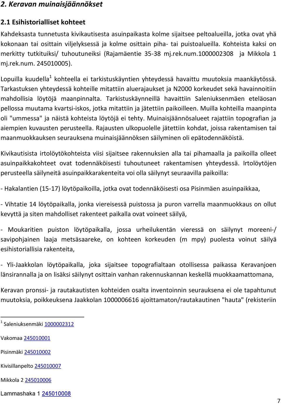 puistoalueilla. Kohteista kaksi on merkitty tutkituiksi/ tuhoutuneiksi (Rajamäentie 35-38 mj.rek.num.1238 ja Mikkola 1 mj.rek.num. 24515).