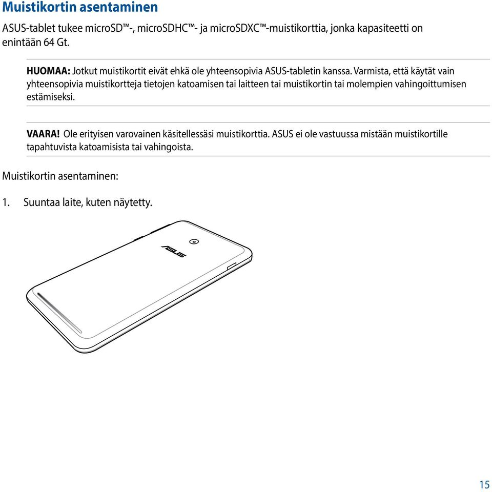 Varmista, että käytät vain yhteensopivia muistikortteja tietojen katoamisen tai laitteen tai muistikortin tai molempien vahingoittumisen