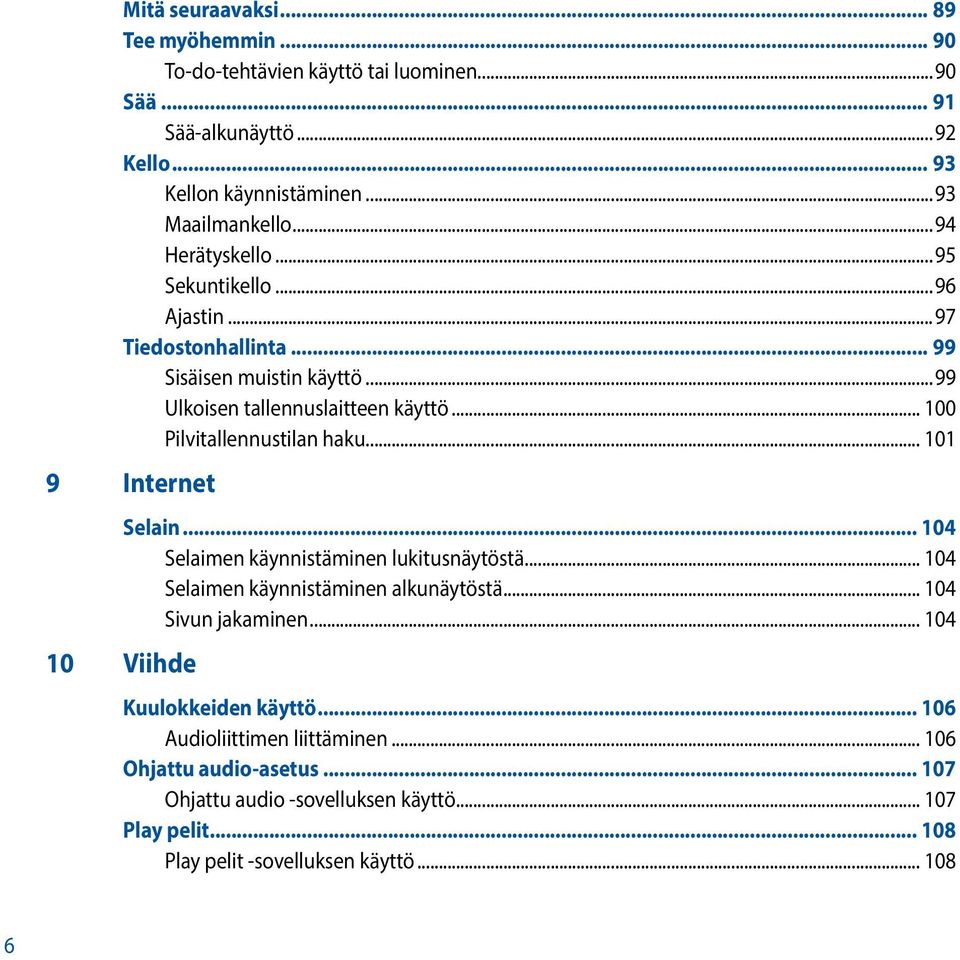 .. 101 9 Internet 10 Viihde Selain... 104 Selaimen käynnistäminen lukitusnäytöstä... 104 Selaimen käynnistäminen alkunäytöstä... 104 Sivun jakaminen.