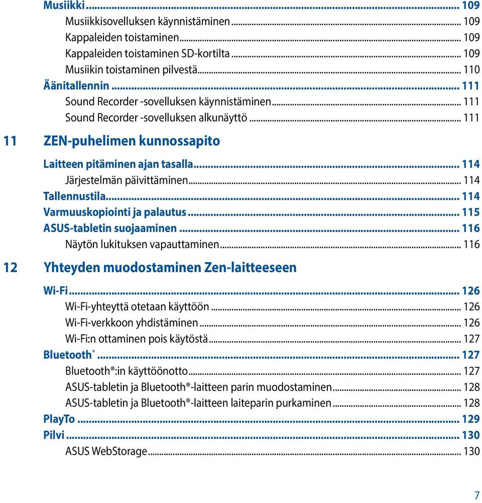 .. 114 Tallennustila... 114 Varmuuskopiointi ja palautus... 115 ASUS-tabletin suojaaminen... 116 Näytön lukituksen vapauttaminen... 116 12 Yhteyden muodostaminen Zen-laitteeseen Wi-Fi.