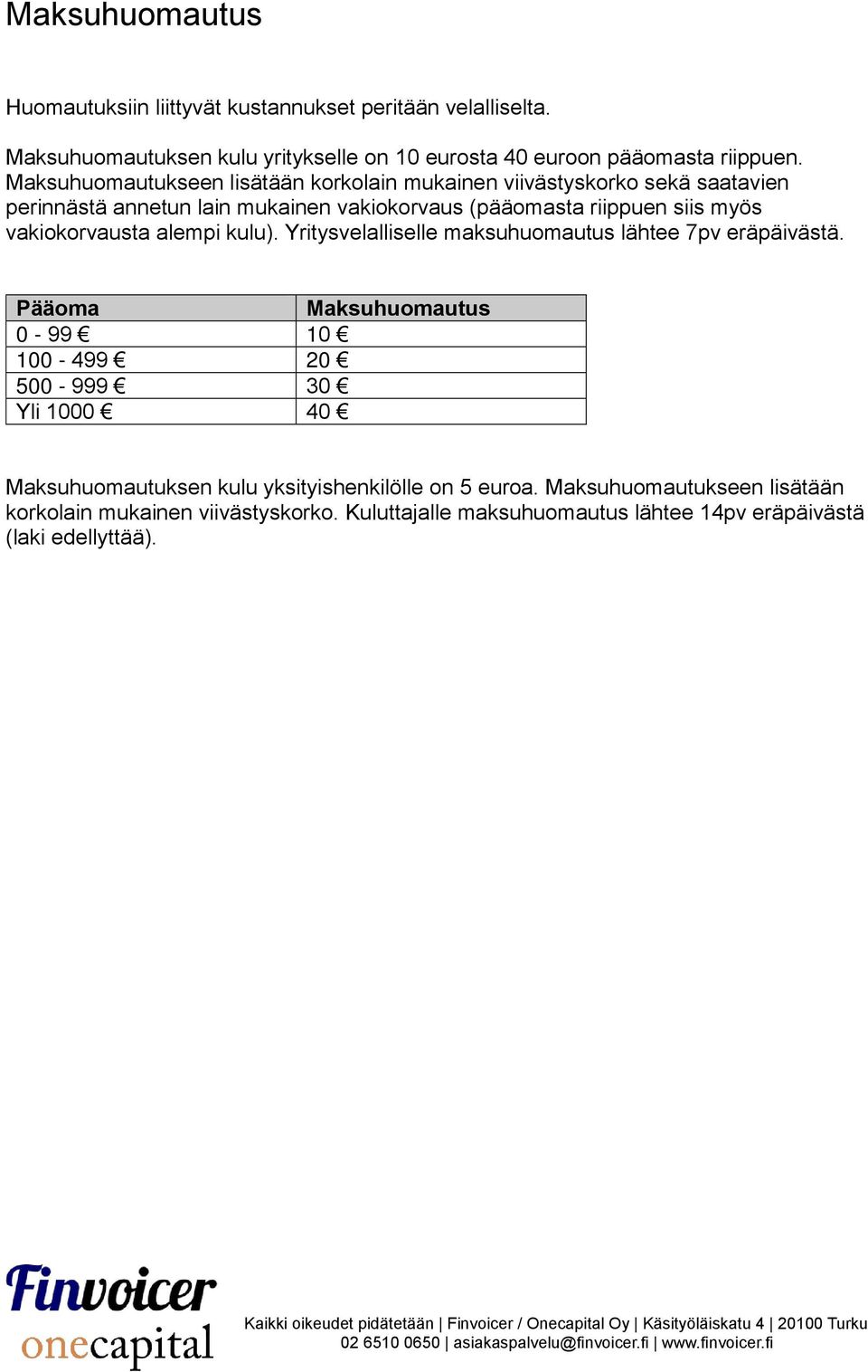 vakiokorvausta alempi kulu). Yritysvelalliselle maksuhuomautus lähtee 7pv eräpäivästä.