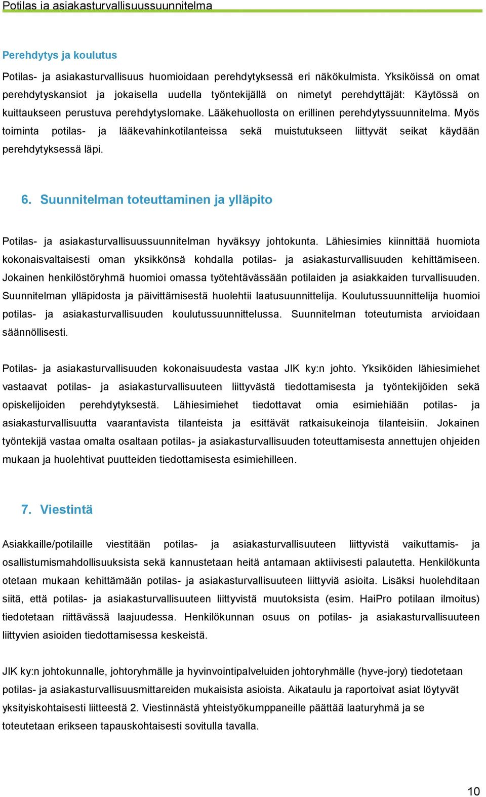 Lääkehuollosta on erillinen perehdytyssuunnitelma. Myös toiminta potilas- ja lääkevahinkotilanteissa sekä muistutukseen liittyvät seikat käydään perehdytyksessä läpi. 6.