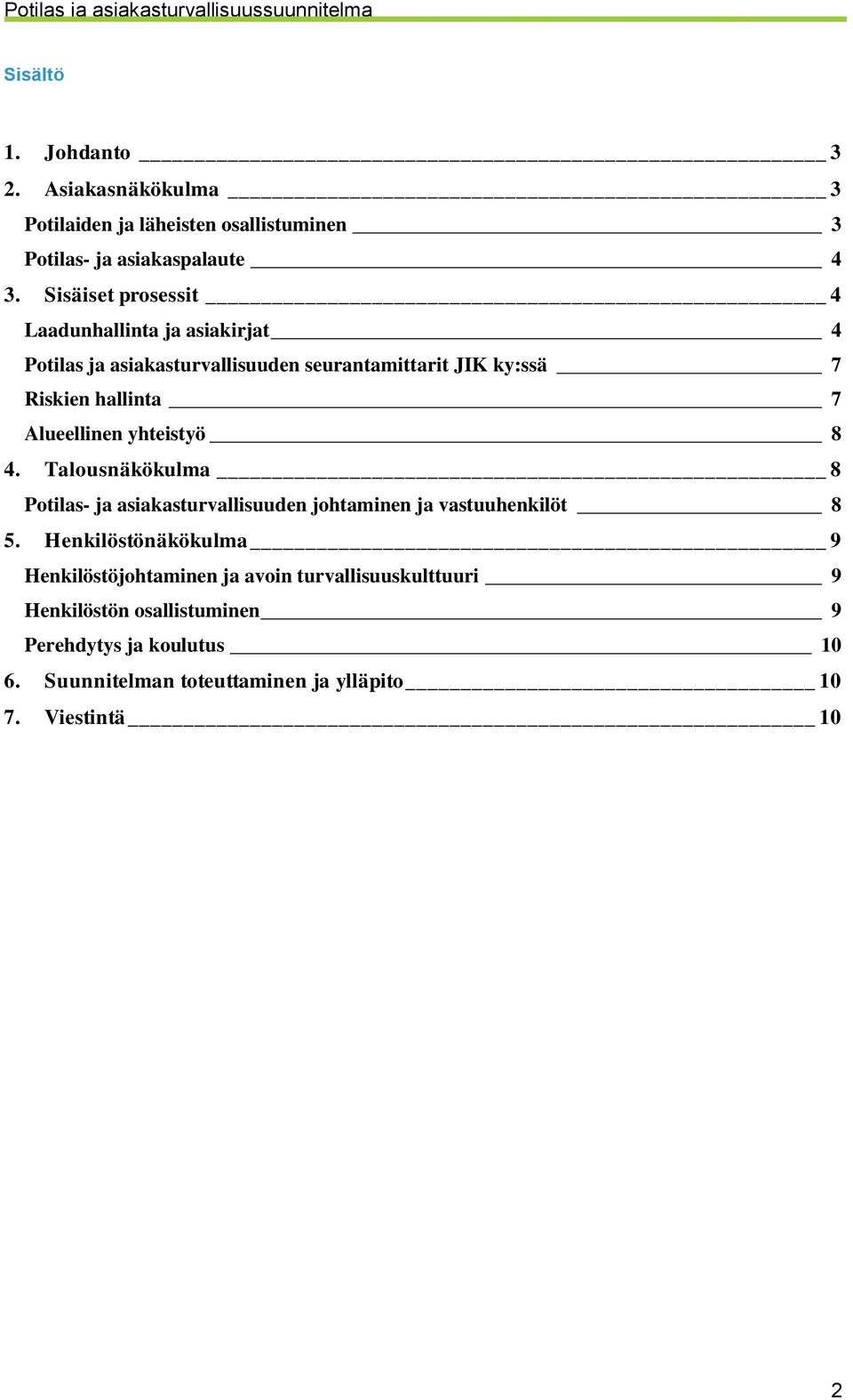 Alueellinen yhteistyö 8 4. Talousnäkökulma 8 Potilas- ja asiakasturvallisuuden johtaminen ja vastuuhenkilöt 8 5.