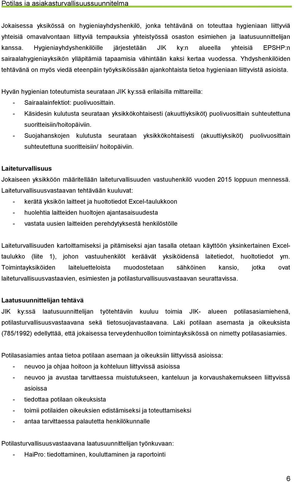 Yhdyshenkilöiden tehtävänä on myös viedä eteenpäin työyksiköissään ajankohtaista tietoa hygieniaan liittyvistä asioista.