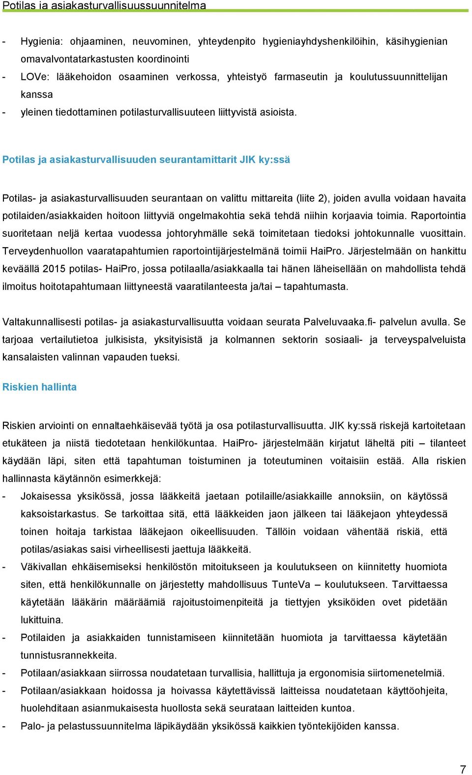 Potilas ja asiakasturvallisuuden seurantamittarit JIK ky:ssä Potilas- ja asiakasturvallisuuden seurantaan on valittu mittareita (liite 2), joiden avulla voidaan havaita potilaiden/asiakkaiden hoitoon