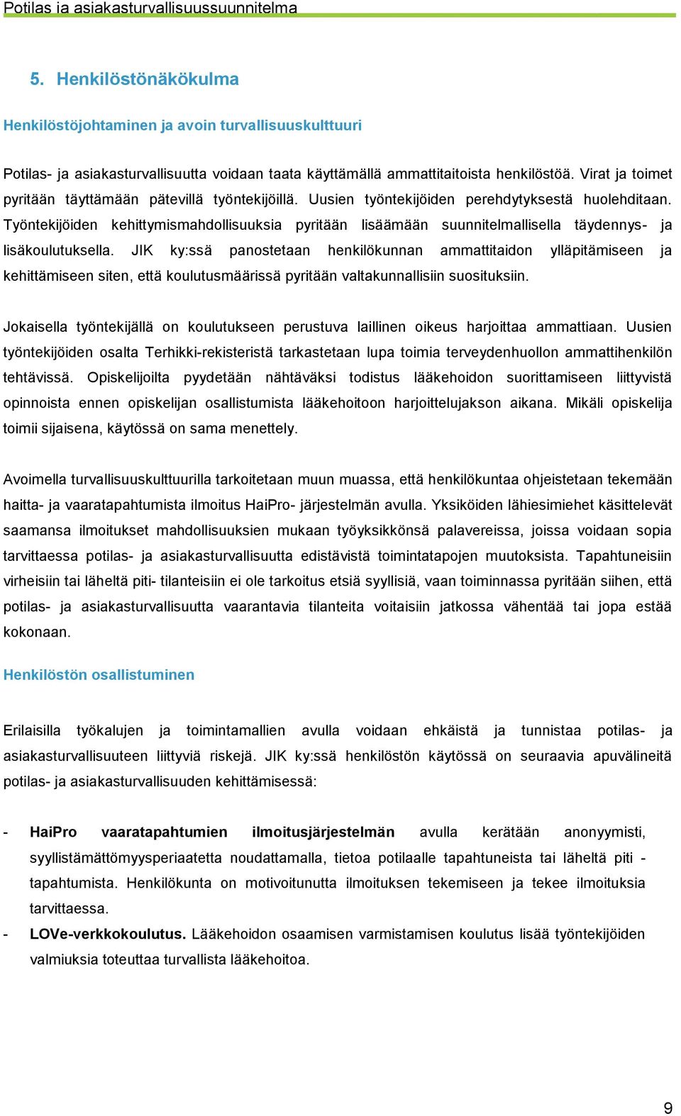 Työntekijöiden kehittymismahdollisuuksia pyritään lisäämään suunnitelmallisella täydennys- ja lisäkoulutuksella.