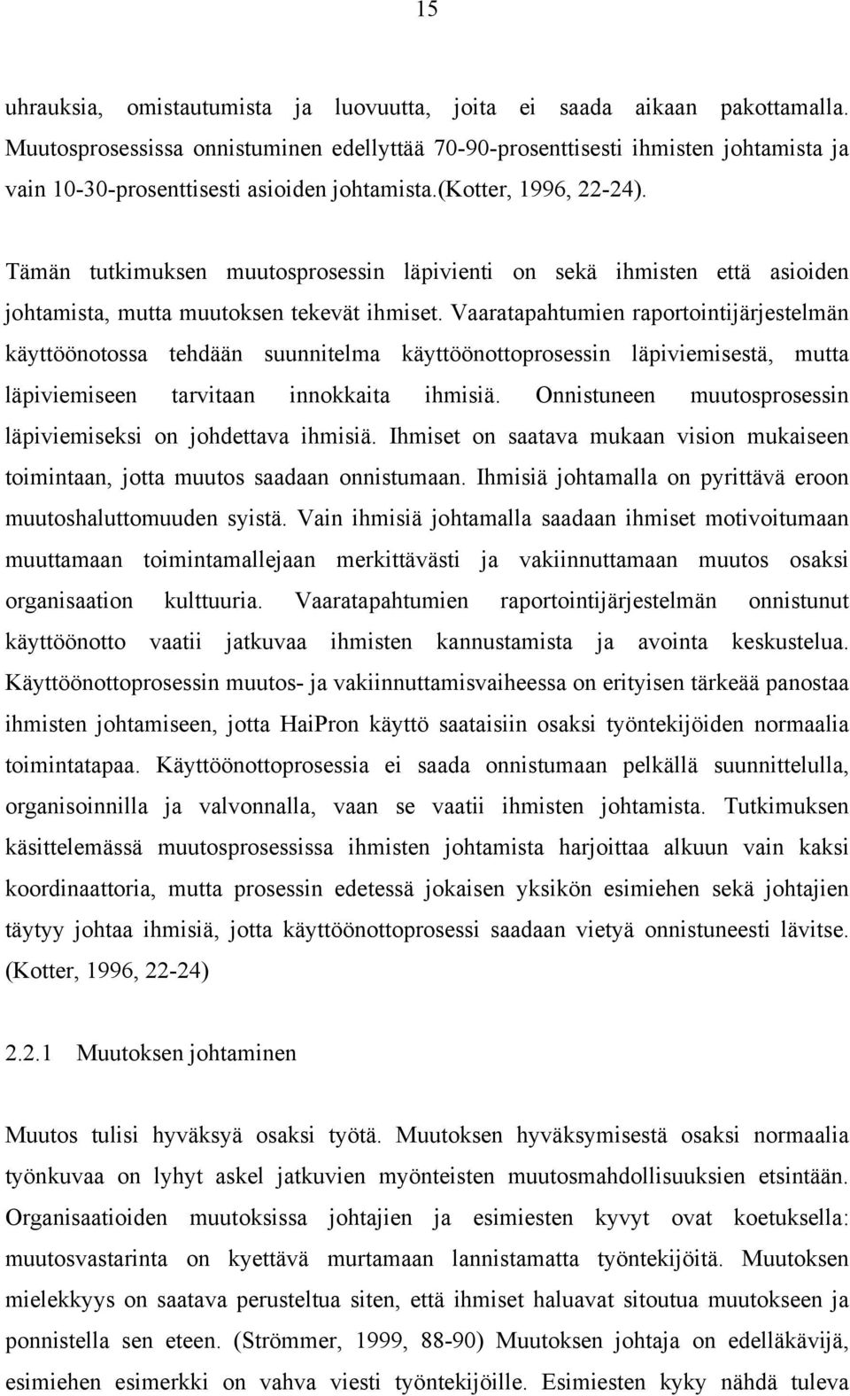 Tämän tutkimuksen muutosprosessin läpivienti on sekä ihmisten että asioiden johtamista, mutta muutoksen tekevät ihmiset.