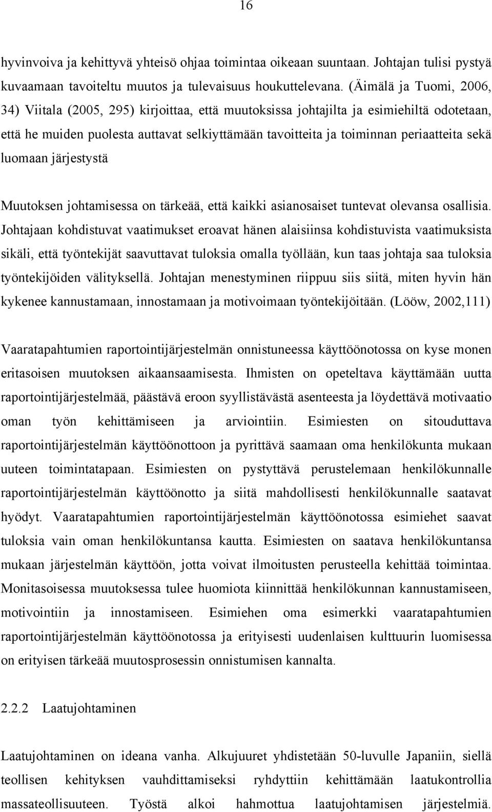 sekä luomaan järjestystä Muutoksen johtamisessa on tärkeää, että kaikki asianosaiset tuntevat olevansa osallisia.