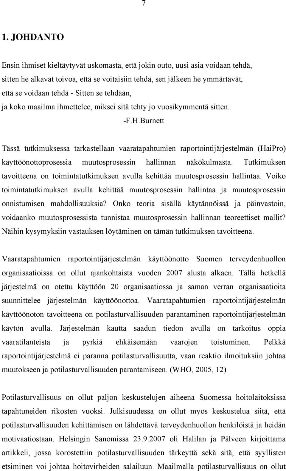 Burnett Tässä tutkimuksessa tarkastellaan vaaratapahtumien raportointijärjestelmän (HaiPro) käyttöönottoprosessia muutosprosessin hallinnan näkökulmasta.