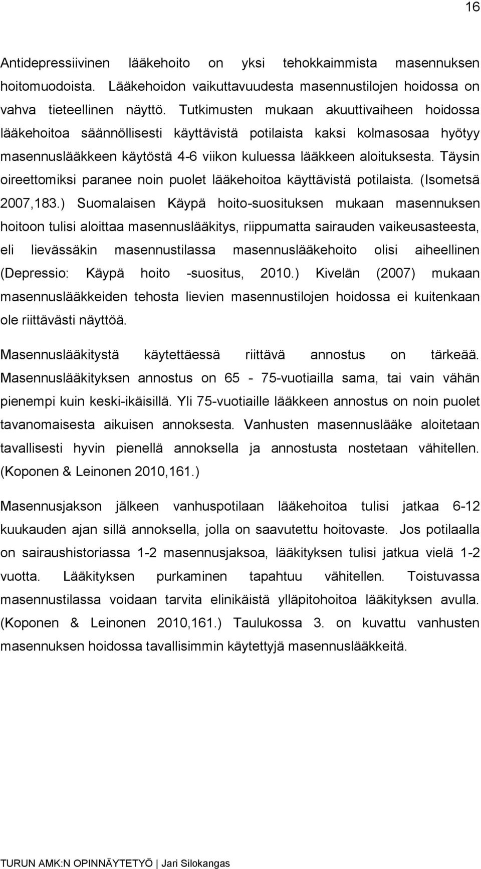 Täysin oireettomiksi paranee noin puolet lääkehoitoa käyttävistä potilaista. (Isometsä 2007,183.