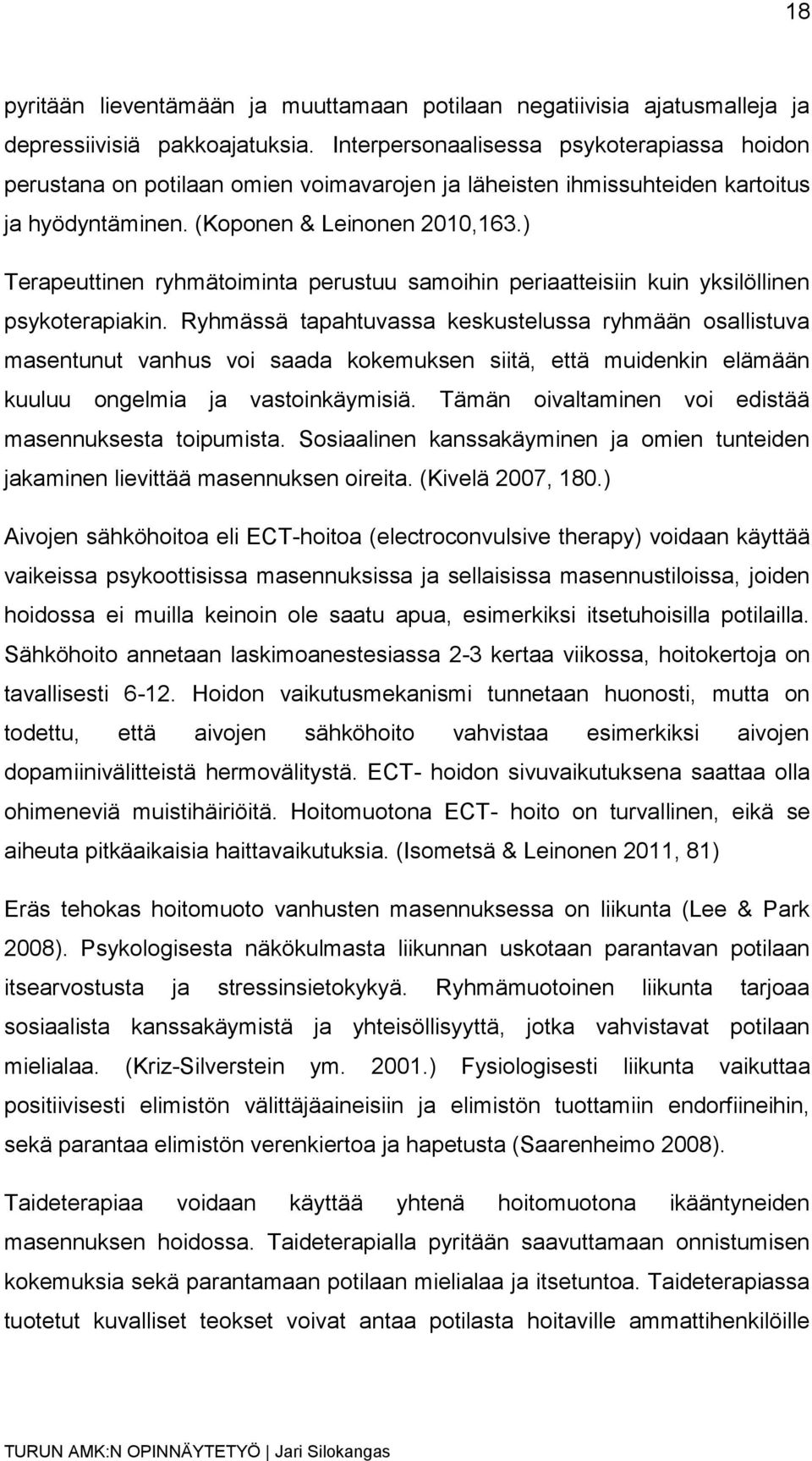 ) Terapeuttinen ryhmätoiminta perustuu samoihin periaatteisiin kuin yksilöllinen psykoterapiakin.