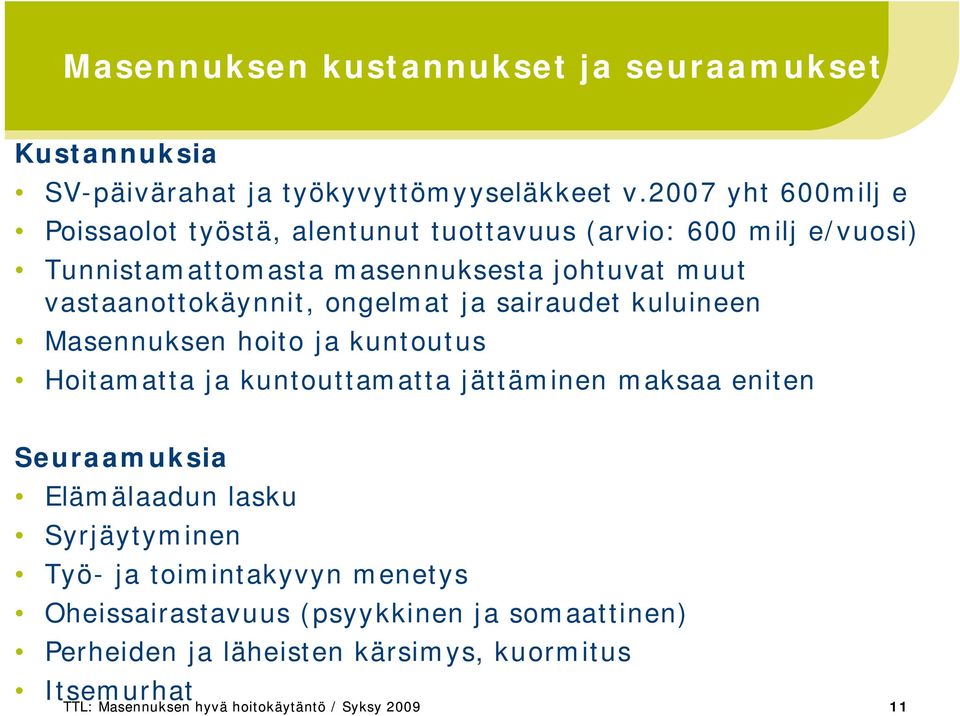 vastaanottokäynnit, ongelmat ja sairaudet kuluineen Masennuksen hoito ja kuntoutus Hoitamatta ja kuntouttamatta jättäminen maksaa eniten