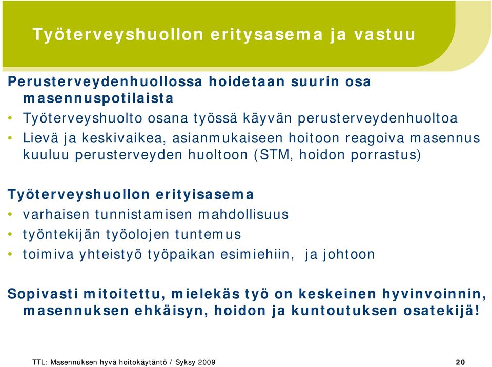 Työterveyshuollon erityisasema varhaisen tunnistamisen mahdollisuus työntekijän työolojen tuntemus toimiva yhteistyö työpaikan esimiehiin, ja johtoon