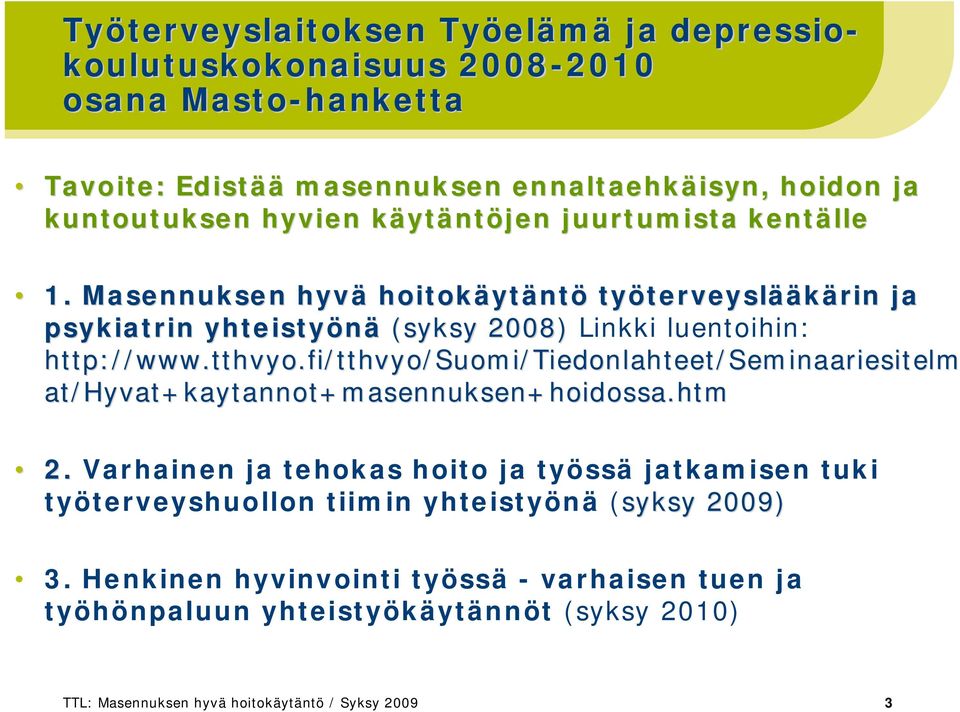 fi www.tthvyo.fi/tthvyo/suomi/ /Suomi/Tiedonlahteet/Seminaariesitelm at/hyvat+kaytannot+masennuksen+hoidossa.htm 2.