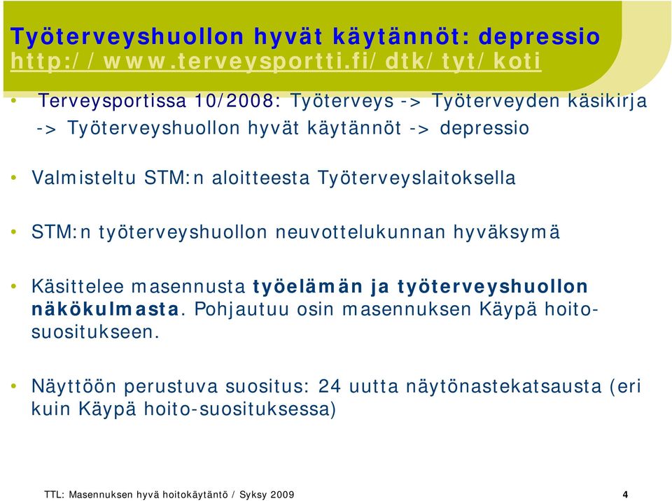 STM:n aloitteesta Työterveyslaitoksella STM:n työterveyshuollon neuvottelukunnan hyväksymä Käsittelee masennusta työelämän ja