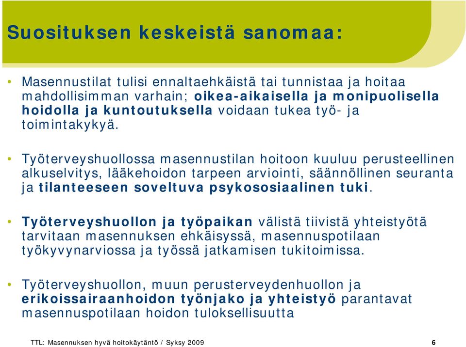 Työterveyshuollossa masennustilan hoitoon kuuluu perusteellinen alkuselvitys, lääkehoidon tarpeen arviointi, säännöllinen seuranta ja tilanteeseen soveltuva psykososiaalinen tuki.