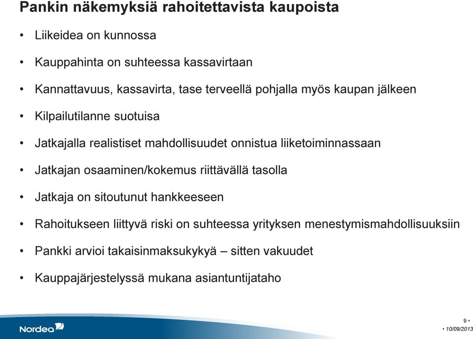 liiketoiminnassaan Jatkajan osaaminen/kokemus riittävällä tasolla Jatkaja on sitoutunut hankkeeseen Rahoitukseen liittyvä riski on