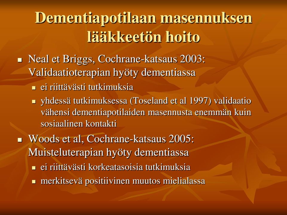 dementiapotilaiden masennusta enemmän kuin sosiaalinen kontakti Woods et al, Cochrane-katsaus 2005: