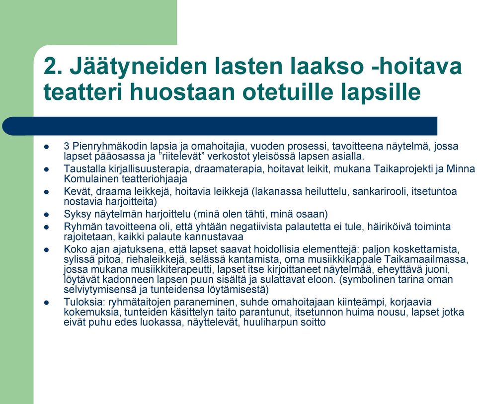 Taustalla kirjallisuusterapia, draamaterapia, hoitavat leikit, mukana Taikaprojekti ja Minna Komulainen teatteriohjaaja Kevät, draama leikkejä, hoitavia leikkejä (lakanassa heiluttelu, sankarirooli,