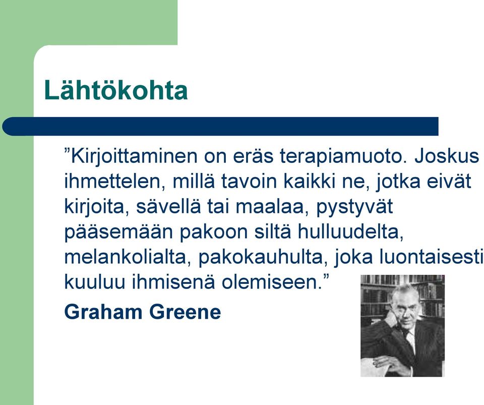 sävellä tai maalaa, pystyvät pääsemään pakoon siltä hulluudelta,