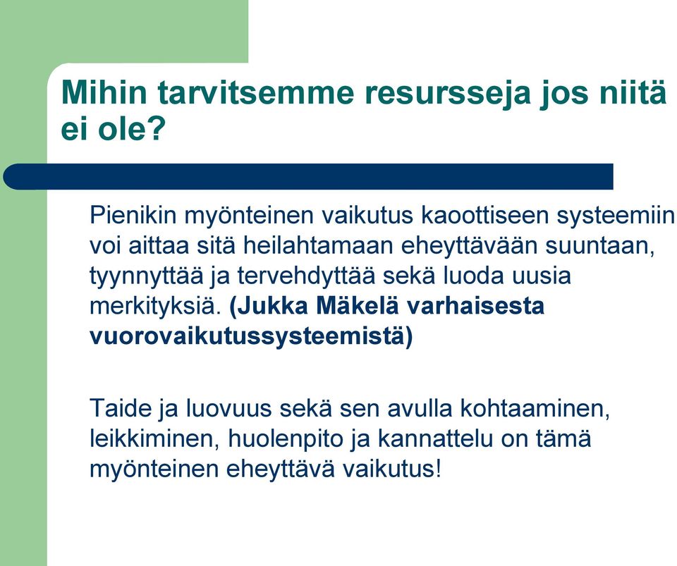 suuntaan, tyynnyttää ja tervehdyttää sekä luoda uusia merkityksiä.