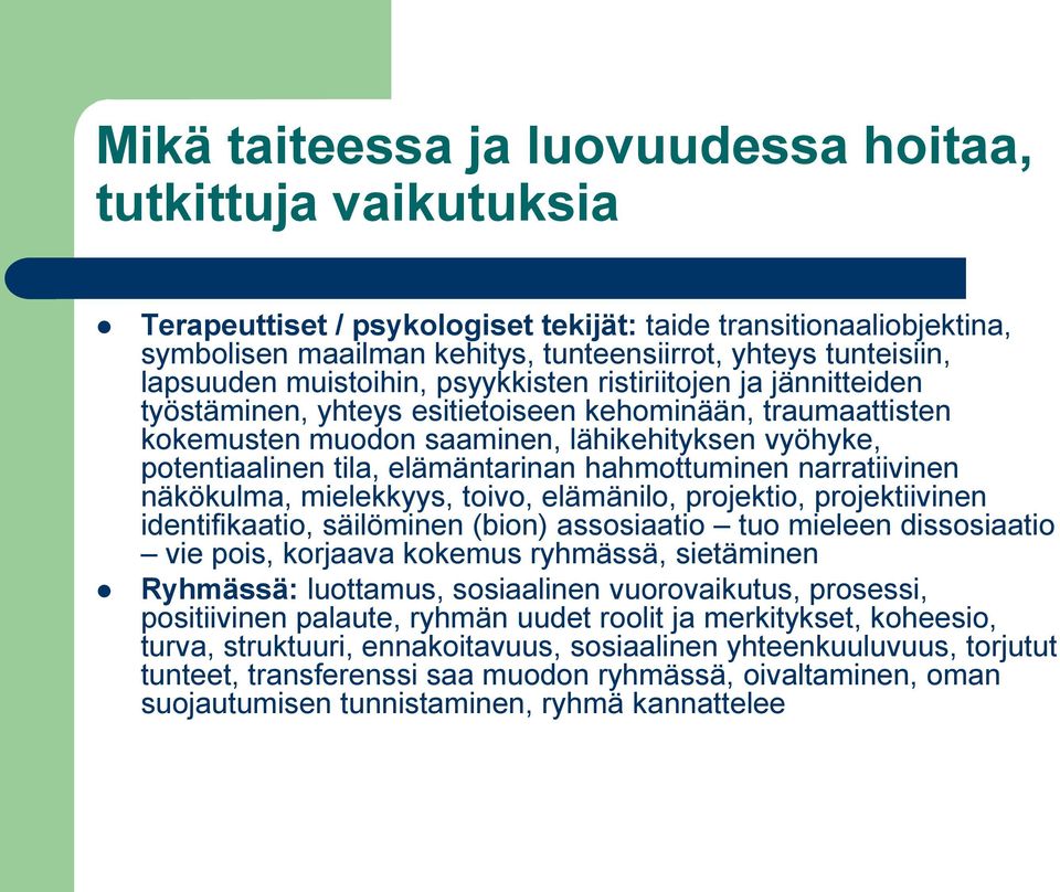 elämäntarinan hahmottuminen narratiivinen näkökulma, mielekkyys, toivo, elämänilo, projektio, projektiivinen identifikaatio, säilöminen (bion) assosiaatio tuo mieleen dissosiaatio vie pois, korjaava