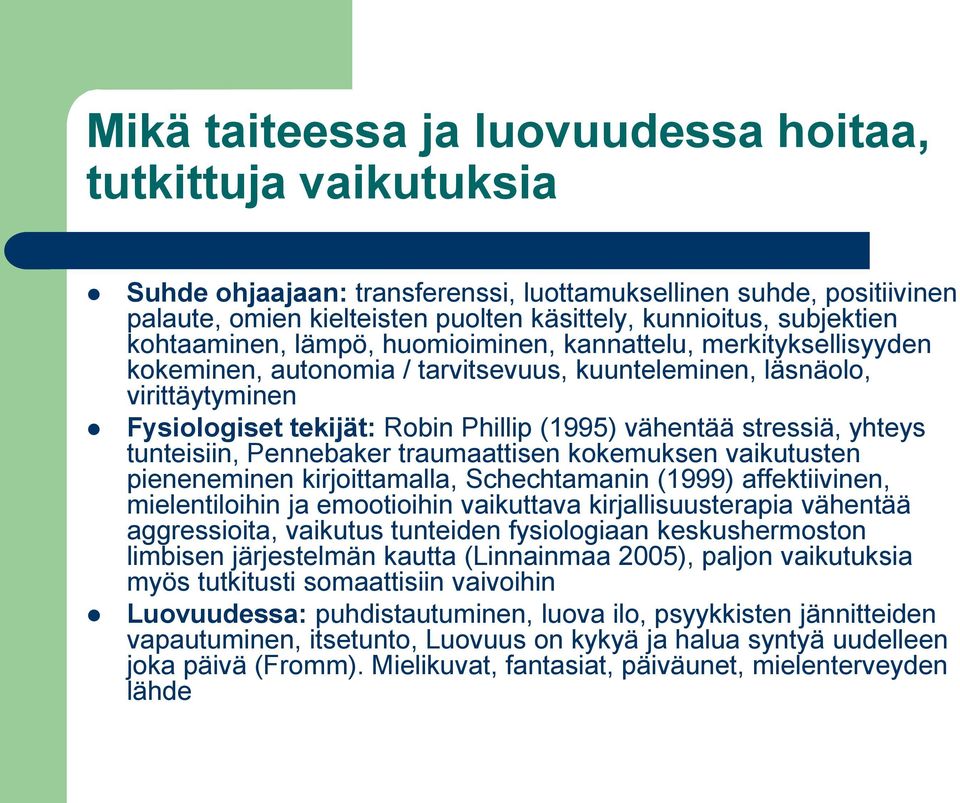 stressiä, yhteys tunteisiin, Pennebaker traumaattisen kokemuksen vaikutusten pieneneminen kirjoittamalla, Schechtamanin (1999) affektiivinen, mielentiloihin ja emootioihin vaikuttava