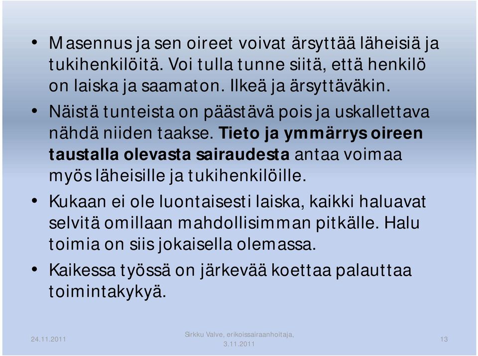 Tieto ja ymmärrys oireen taustalla olevasta sairaudesta antaa voimaa myös läheisille ja tukihenkilöille.