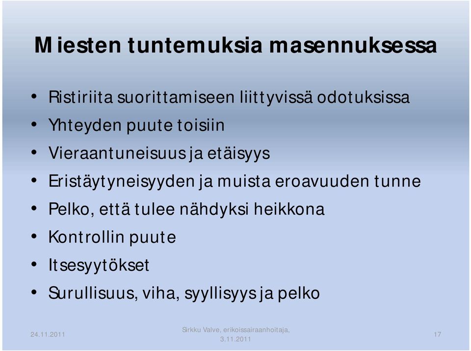 Eristäytyneisyyden ja muista eroavuuden tunne Pelko, että tulee nähdyksi