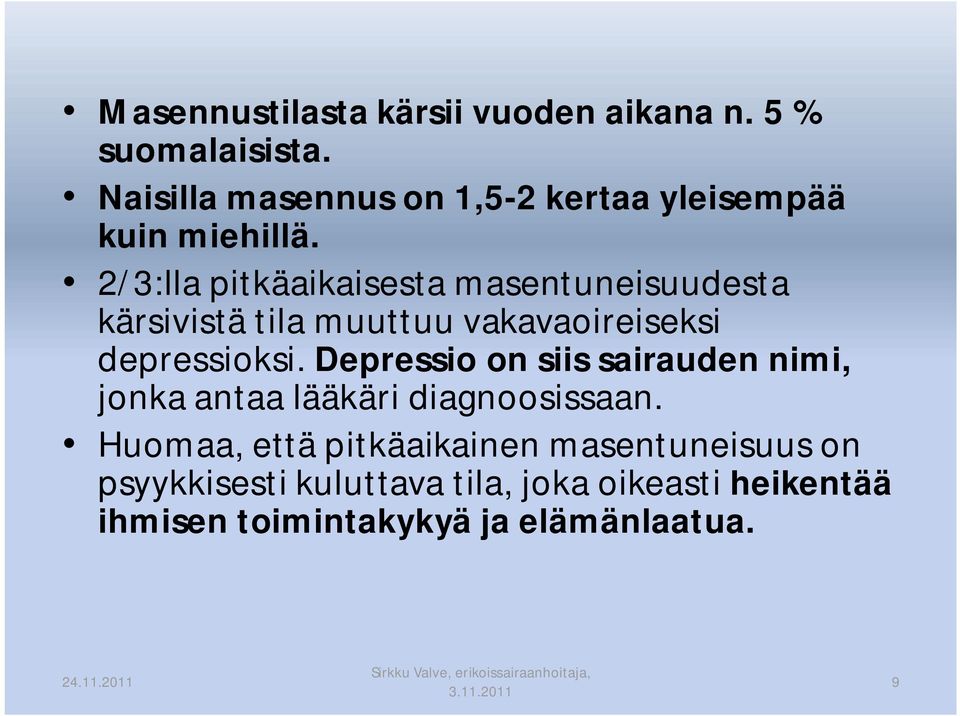 2/3:lla pitkäaikaisesta masentuneisuudesta kärsivistä tila muuttuu vakavaoireiseksi depressioksi.