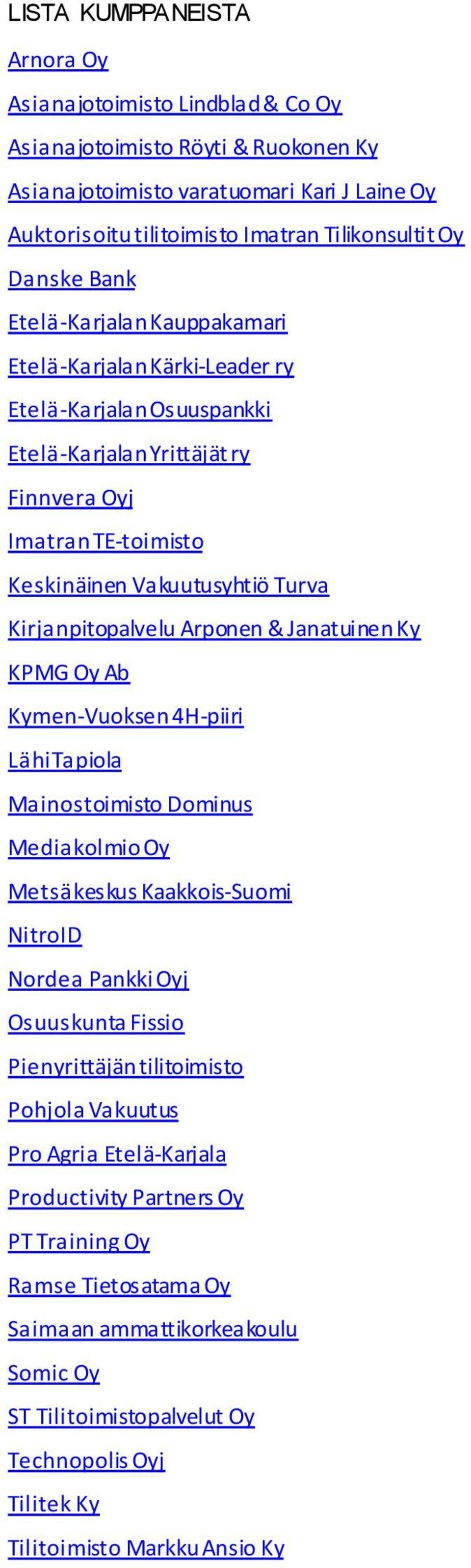 Kirjanpitopalvelu Arponen & Janatuinen Ky KPMG Oy Ab Kymen-Vuoksen 4H-piiri LähiTapiola Mainostoimisto Dominus Mediakolmio Oy Metsäkeskus Kaakkois-Suomi NitroID Nordea Pankki Oyj Osuuskunta Fissio