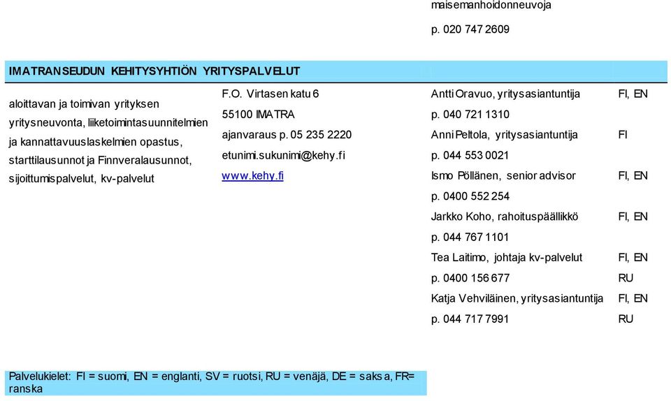 Finnveralausunnot, sijoittumispalvelut, kv-palvelut F.O. Virtasen katu 6 Antti Oravuo, yritysasiantuntija, EN 55100 IMATRA p. 040 721 1310 ajanvaraus p.