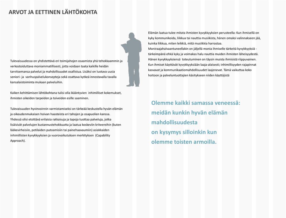 Elämän laatua tulee mitata ihmisten kyvykkyyksien perusteella: Kun ihmisellä on kyky kommunikoida, liikkua tai nauttia musiikista, hänen omaksi valinnakseen jää, kuinka liikkua, miten leikkiä, mitä