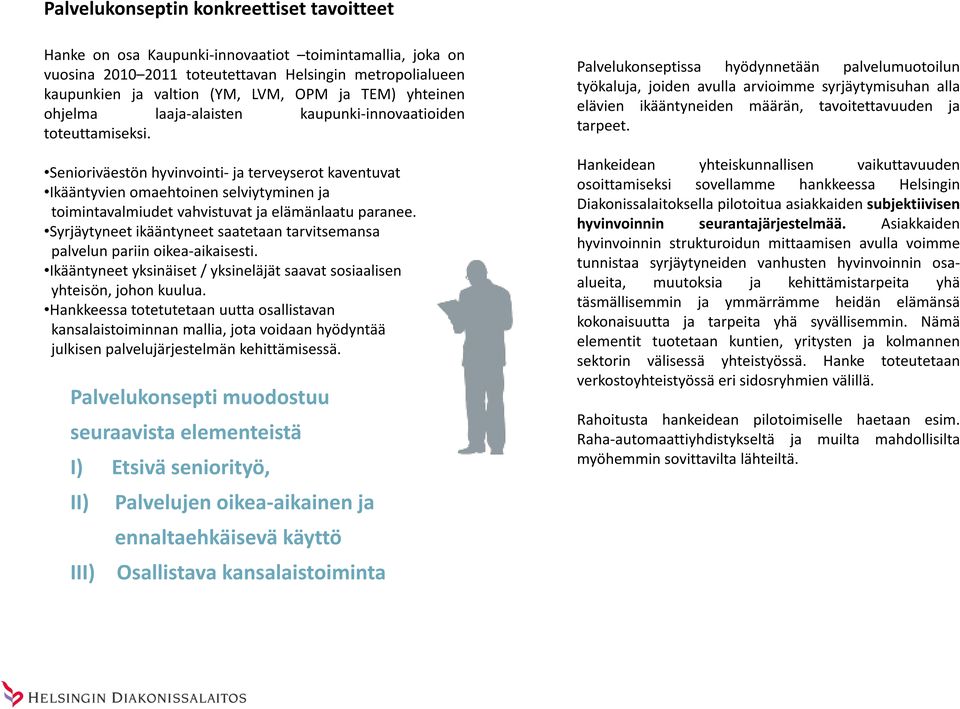 Senioriväestön hyvinvointi- ja terveyserot kaventuvat Ikääntyvien omaehtoinen selviytyminen ja toimintavalmiudet vahvistuvat ja elämänlaatu paranee.