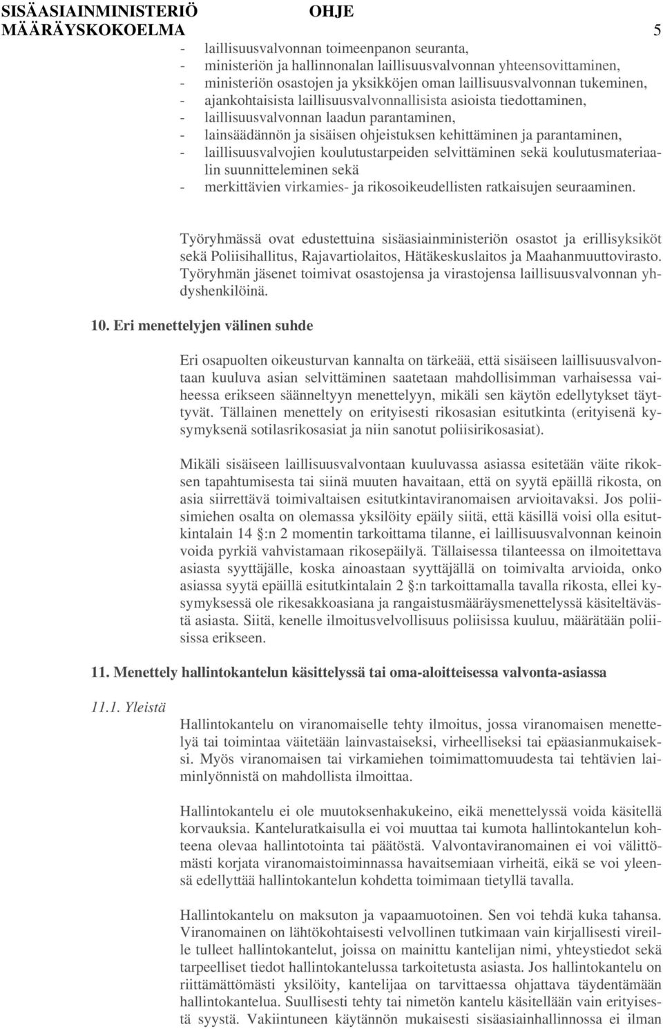 laillisuusvalvojien koulutustarpeiden selvittäminen sekä koulutusmateriaalin suunnitteleminen sekä - merkittävien virkamies- ja rikosoikeudellisten ratkaisujen seuraaminen.