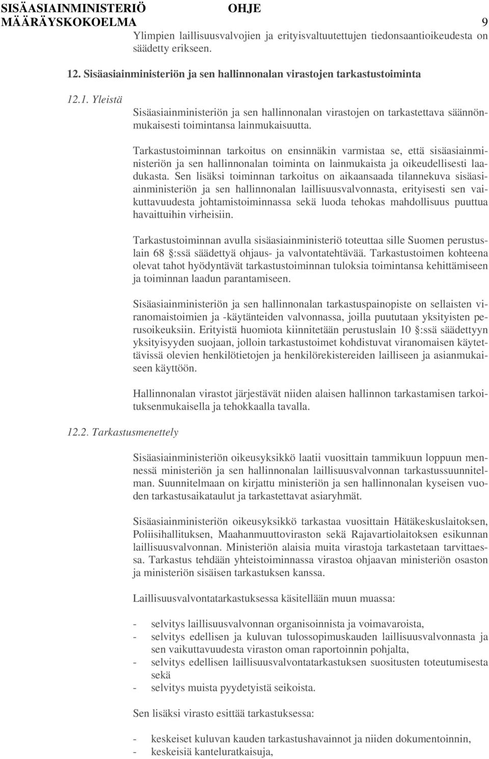 .1. Yleistä Sisäasiainministeriön ja sen hallinnonalan virastojen on tarkastettava säännönmukaisesti toimintansa lainmukaisuutta. 12.