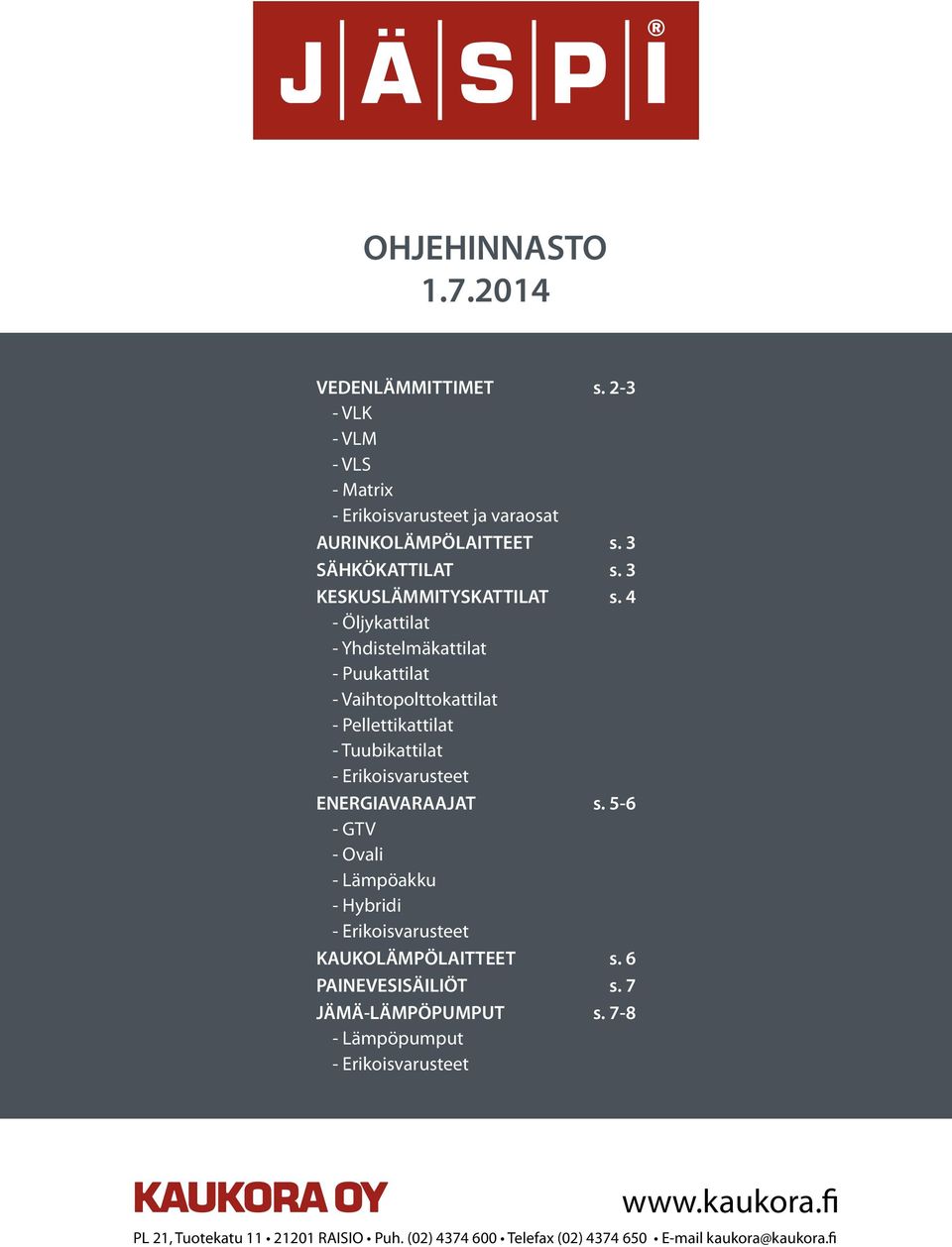 4 - Öljykattilat - Yhdistelmäkattilat - Puukattilat - Vaihtopolttokattilat - Pellettikattilat - Tuubikattilat - Erikoisvarusteet ENERGIAVARAAJAT s.