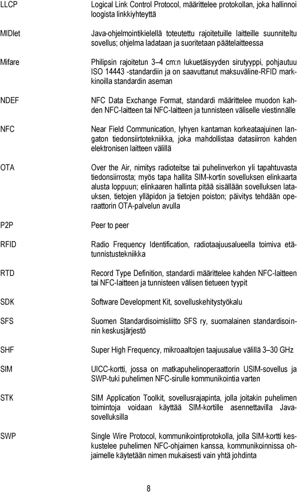 saavuttanut maksuväline-rfid markkinoilla standardin aseman NFC Data Exchange Format, standardi määrittelee muodon kahden NFC-laitteen tai NFC-laitteen ja tunnisteen väliselle viestinnälle Near Field