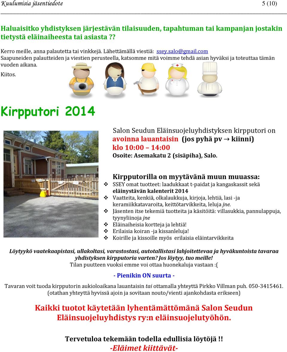 Kirpputori 2014 Salon Seudun Eläinsuojeluyhdistyksen kirpputori on avoinna lauantaisin (jos pyhä pv kiinni) klo 10:00 14:00 Osoite: Asemakatu 2 (sisäpiha), Salo.