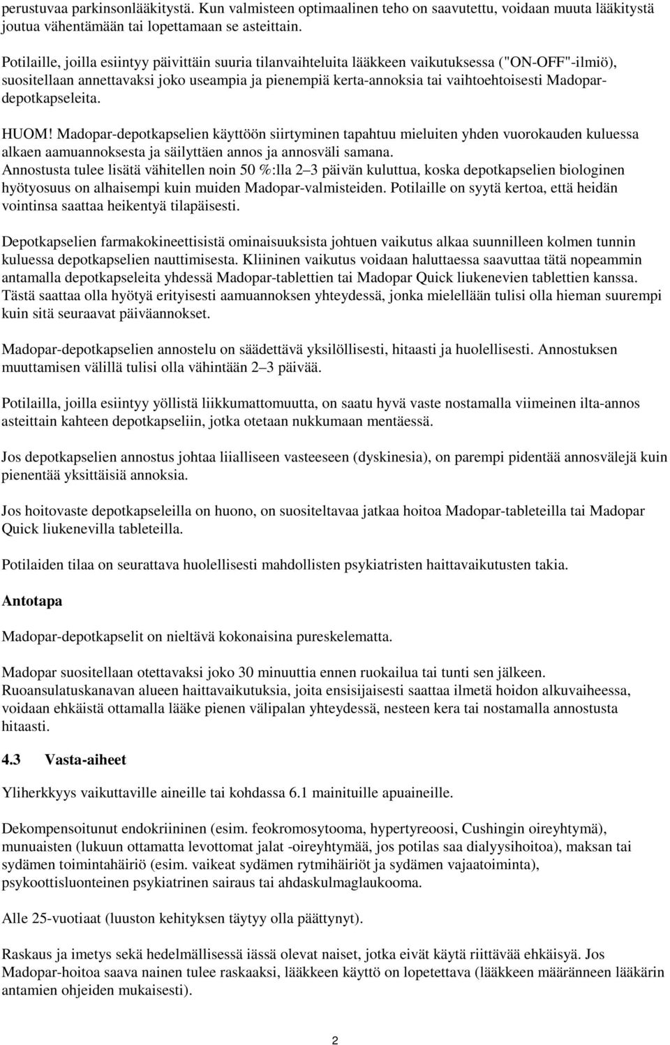 Madopardepotkapseleita. HUOM! Madopar-depotkapselien käyttöön siirtyminen tapahtuu mieluiten yhden vuorokauden kuluessa alkaen aamuannoksesta ja säilyttäen annos ja annosväli samana.