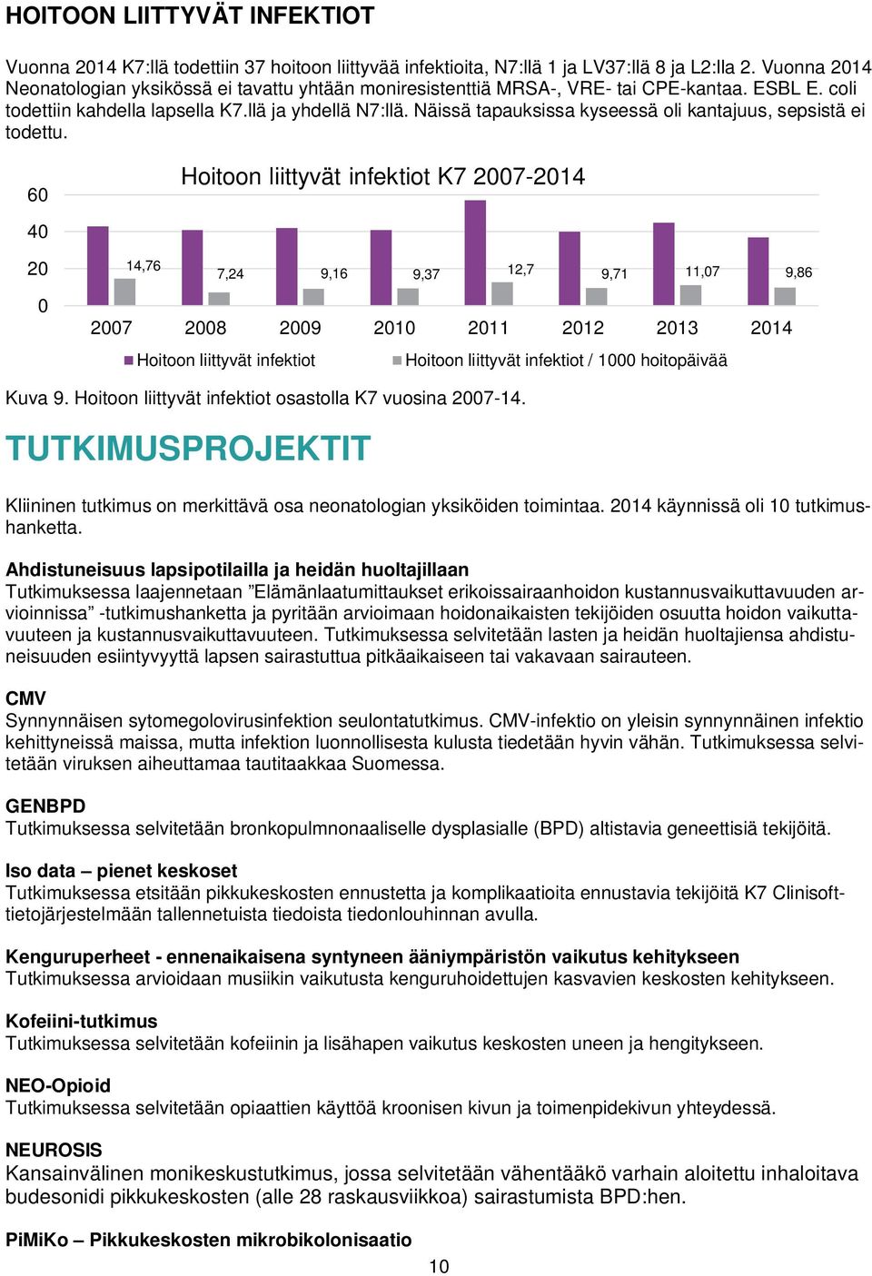 Näissä tapauksissa kyseessä oli kantajuus, sepsistä ei todettu.