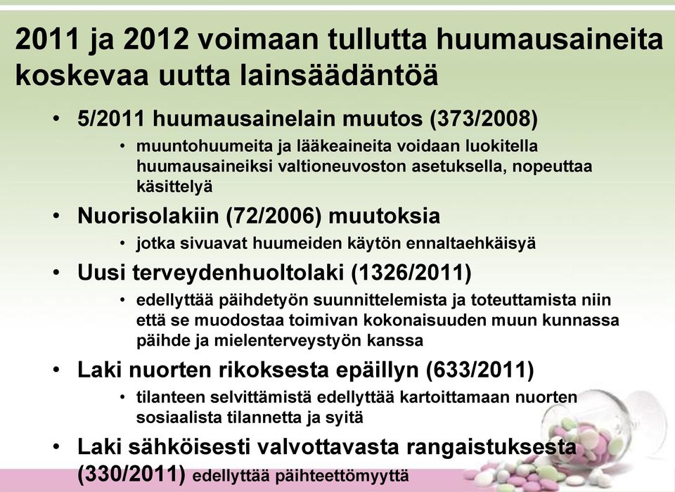 (1326/2011) edellyttää päihdetyön suunnittelemista ja toteuttamista niin että se muodostaa toimivan kokonaisuuden muun kunnassa päihde ja mielenterveystyön kanssa Laki nuorten