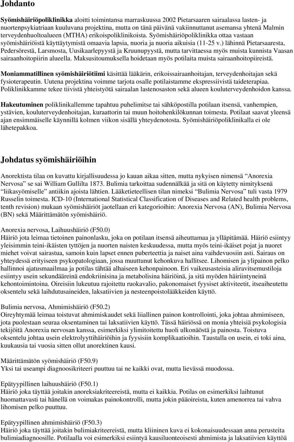 ) lähinnä Pietarsaaresta, Pedersörestä, Larsmosta, Uusikaarlepyystä ja Kruunupyystä, mutta tarvittaessa myös muista kunnista Vaasan sairaanhoitopiirin alueella.