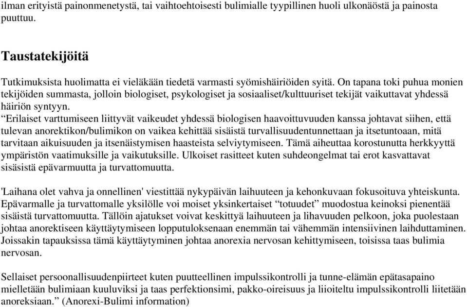 On tapana toki puhua monien tekijöiden summasta, jolloin biologiset, psykologiset ja sosiaaliset/kulttuuriset tekijät vaikuttavat yhdessä häiriön syntyyn.