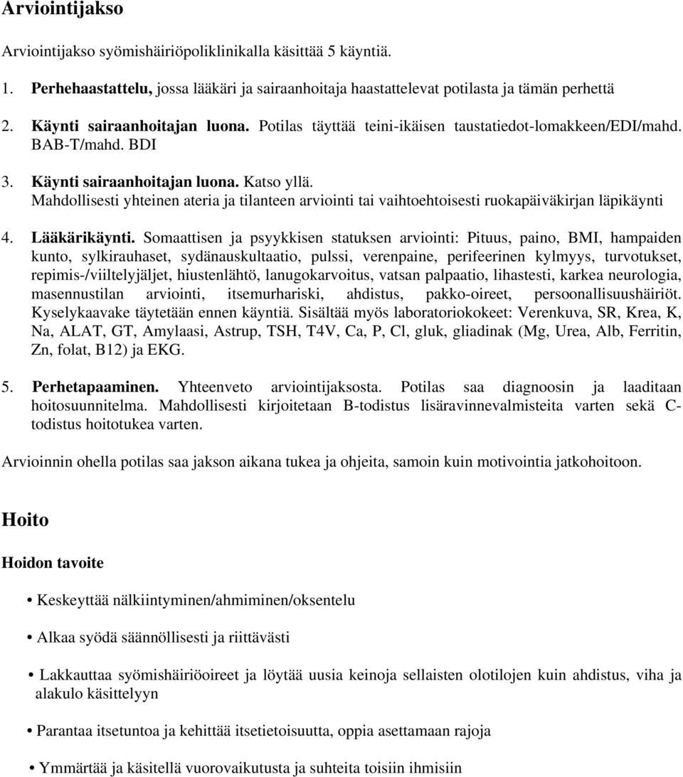 Mahdollisesti yhteinen ateria ja tilanteen arviointi tai vaihtoehtoisesti ruokapäiväkirjan läpikäynti 4. Lääkärikäynti.