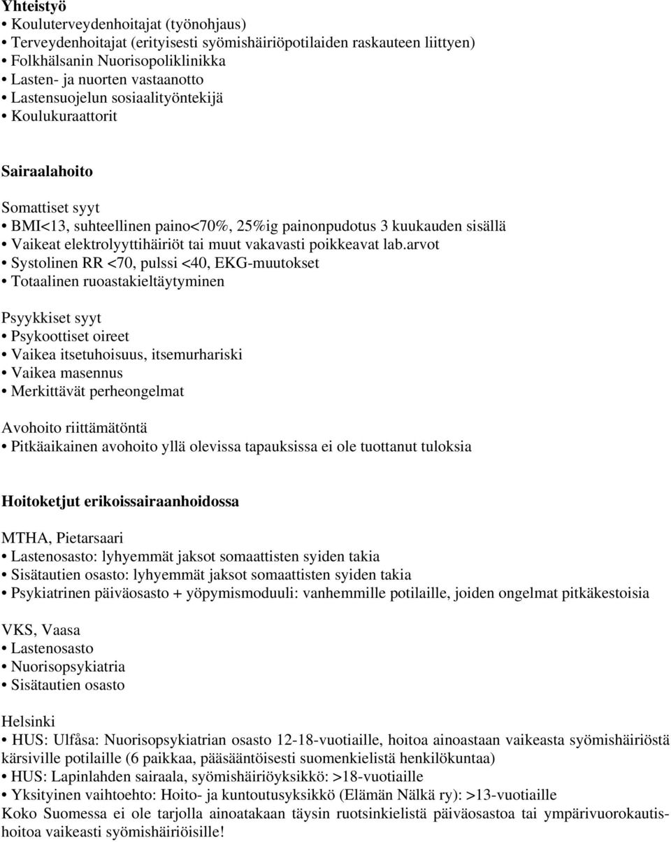 lab.arvot Systolinen RR <70, pulssi <40, EKG-muutokset Totaalinen ruoastakieltäytyminen Psyykkiset syyt Psykoottiset oireet Vaikea itsetuhoisuus, itsemurhariski Vaikea masennus Merkittävät